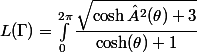 L(\Gamma) = \int^{2\pi}_{0} \dfrac{\sqrt{\cosh²(\theta)+3}}{\cosh(\theta)+1}